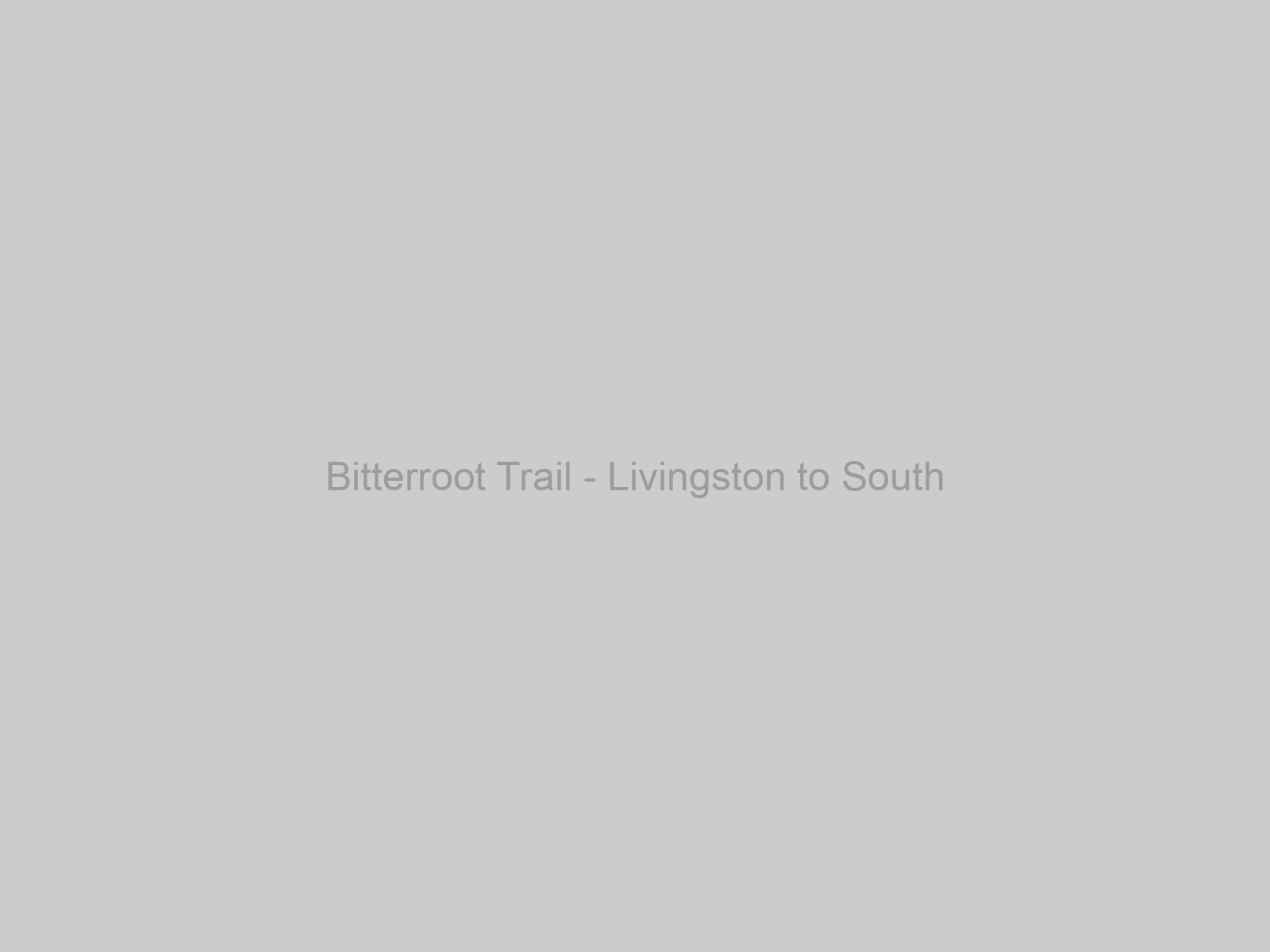 Bitterroot Trail - Livingston to South